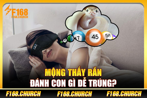 Mộng thấy rắn đánh con gì dễ trúng? Mộng thấy rắn đánh con gì dễ trúng?
